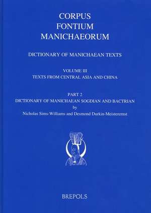 Dictionary of Manichaean Texts. Volume III, 2: Texts from Central Asia and China (Texts in Sogdian and Bactrian)