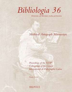 Medieval Autograph Manuscripts: Proceedings of the Xviith Colloquium of the Comite International de Paleographie Latine, Held in Ljubljana, 7-10 Septe de Natasa Golob