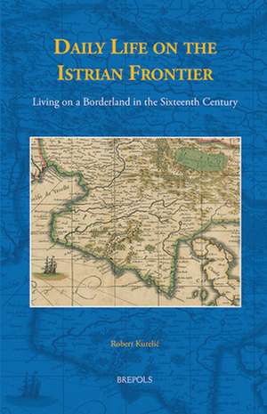 In the Shadow of Eagle and Lion: Daily Life on the Istrian Frontier in the Sixteenth Century de Robert Kurelic