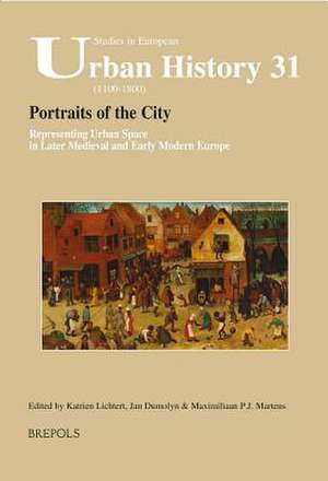 Portraits of the City: Representing Urban Space in Later Medieval and Early Modern Europe de Jan Dumolyn