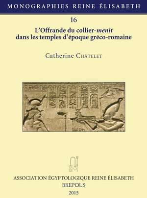 L'Offrande Du Collier-Menit Dans Les Temples D'Epoque Greco-Romaine de Catherine Chatelet