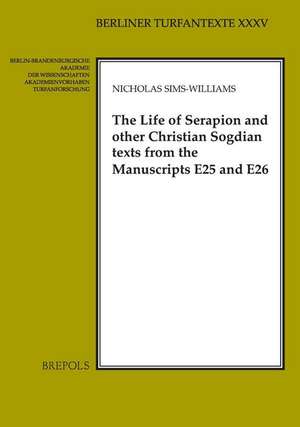 The Life of Serapion and Other Christian Sogdian Texts from the Manuscripts E25 and E26 de N. Sims-Williams