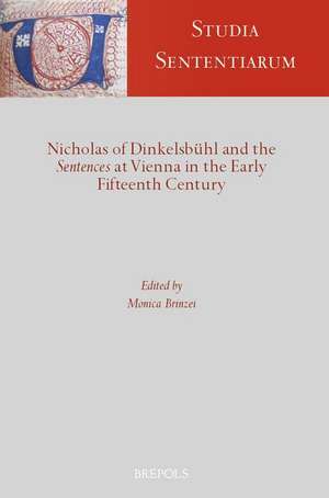 Nicholas of Dinkelsbuhl and the Sentences at Vienna in the Early Xvth Century de Monica Brinzei