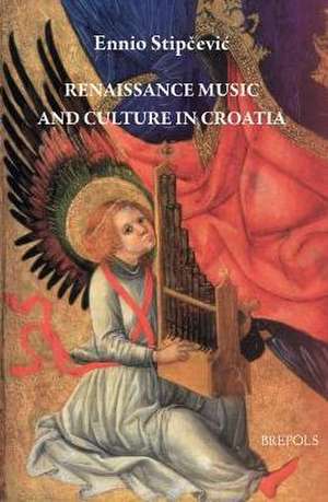 Renaissance Music and Culture in Croatia de Ennio Stipcevic