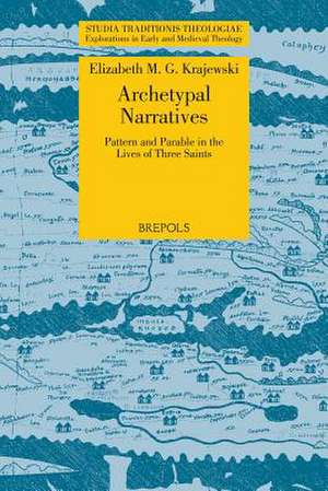 Archetypal Narratives. Pattern and Parable in the Lives of Three Saints de Elizabeth M. Krajewski