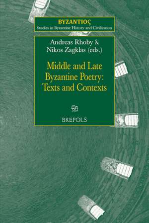 Middle and Late Byzantine Poetry: Texts and Contexts de Andreas Rhoby