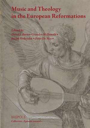 Music and Theology in the European Reformations de David Burn