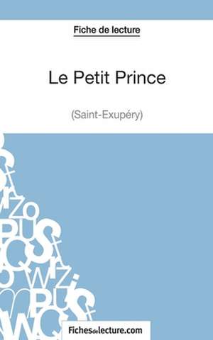 Le Petit Prince - Saint-Éxupéry (Fiche de lecture) de Sophie Lecomte