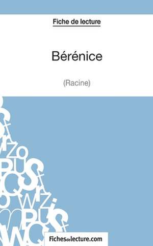 Bérénice de Racine (Fiche de lecture) de Sophie Lecomte