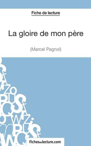 La gloire de mon père de Marcel Pagnol (Fiche de lecture) de Fichesdelecture