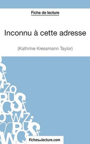 Inconnu à cette adresse de Kathrine Kressmann Taylor (Fiche de lecture) de Vanessa Grosjean