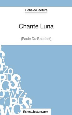 Chante Luna de Paule du Bouchet (Fiche de lecture) de Fichesdelecture