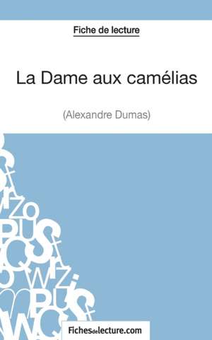 La Dame aux camélias d'Alexandre Dumas (Fiche de lecture) de Sophie Lecomte