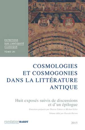 Cosmologies Et Cosmogonies Dans La Litterature Antique. Tome LXI: Huit Exposes Suivis d'Une Discussion Et d'Un Epilogue de Michael Erler