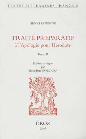 Henri Estienne: Traite Preparatif A L'Apologie Pour Herodote de Benedicte Boudou