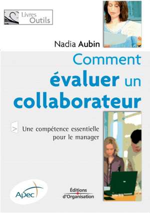 Comment évaluer un collaborateur: Une compétence essentielle pour le manager de Nadia Aubin