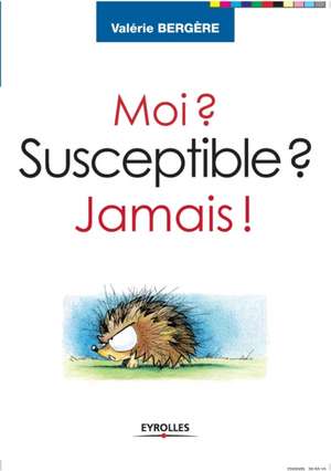 Moi ? Susceptible ? Jamais ! de Valérie Bergère