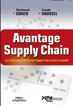 Avantage Supply Chain: Les 5 leviers pour faire de votre Supply Chain un atout compétitif de Shoshanah Cohen