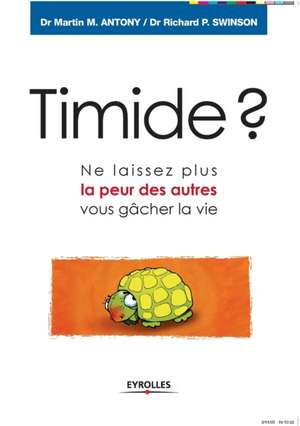 Timide ?: Ne laissez plus la peur des autres vous gâcher la vie de Martin M. Antony