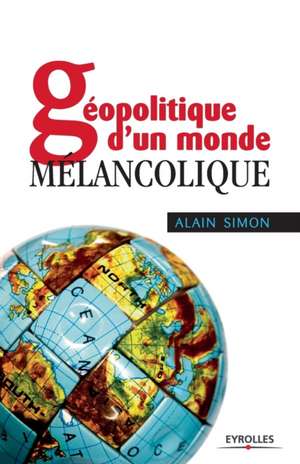 Géopolitique d'un monde mélancolique de Alain Simon