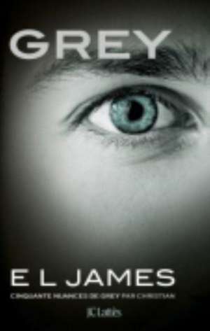 Grey (Edition francaise) de E. L. James