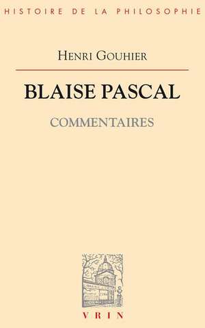 Blaise Pascal Commentaires de Henri Gouhier