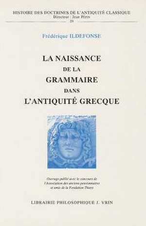 La Naissance de La Grammaire Dans L'Antiquite Grecque de Frederique Ildefonse