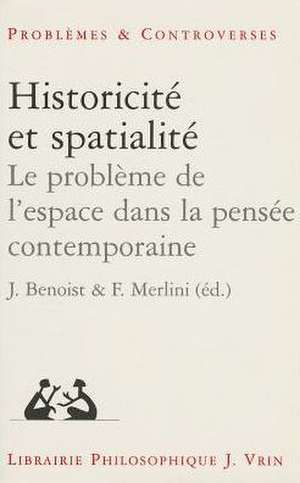 Historicite Et Spatialite: Le Probleme de L'Espace Dans La Pensee Contemporaine de Jocelyn Benoist