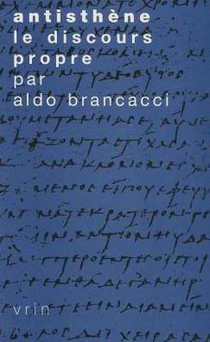 Antisthene: Le Disours Propre de Aldo Brancacci