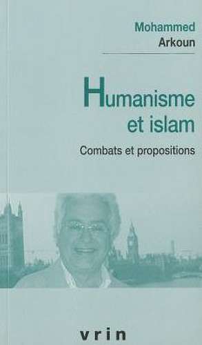 Humanisme Et Islam: Combats Et Propositions de Mohammed Arkoun