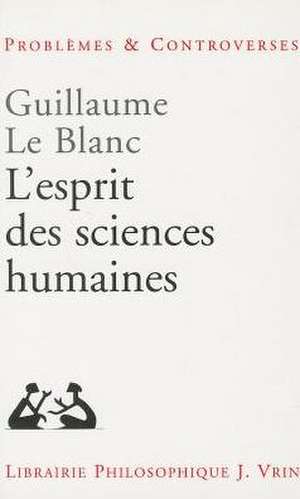 L'Esprit Des Sciences Humaines de Guillaume Le Blanc