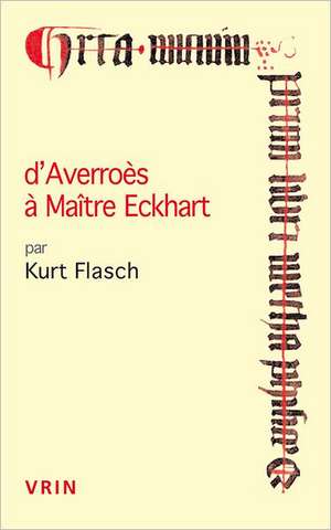 D'Averroes a Maitre Eckhart Les Sources Arabes de La Mystique Allemande de Kurt Flasch