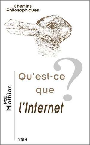 Qu'est-Ce Que L'Internet? de Paul Mathias