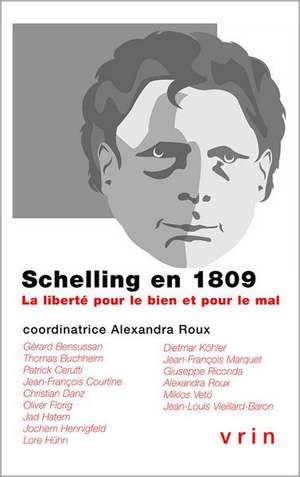 Schelling En 1809: La Liberte Pour Le Bien Et Pour Le Mal de Alexandra Roux