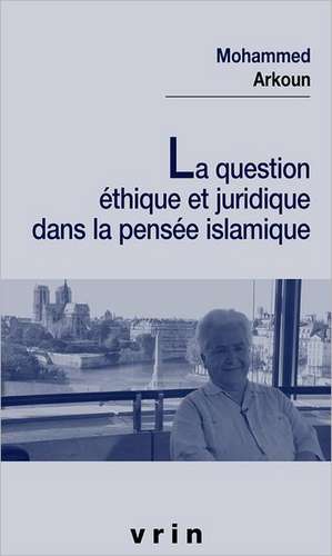 La Question Ethique Et Juridique Dans La Pensee Islamique de Mohammed Arkoun