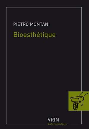 Bioesthetique: Sens Commun, Technique Et Art A L'Age de la Globalisation de Pietro Montani