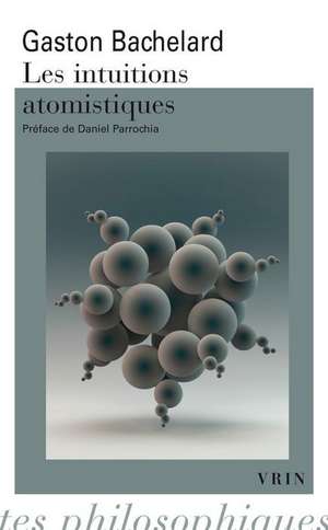 Les Intuitions Atomistiques: Essai de Classification de Gaston Bachelard