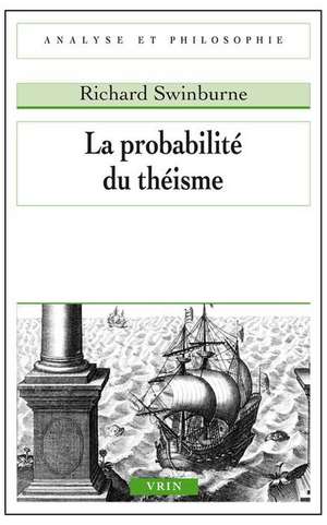 La Probabilite Du Theisme de Richard Swinburne