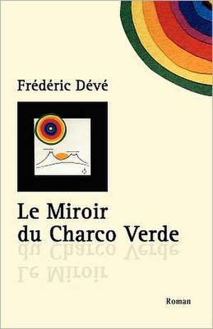 Le Miroir Du Charco Verde: Nouvelle Edition