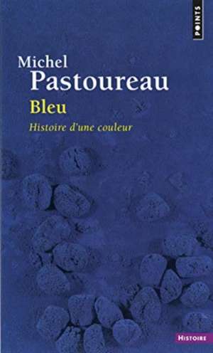 Bleu. Histoire D'Une Couleur de Michel Pastoureau