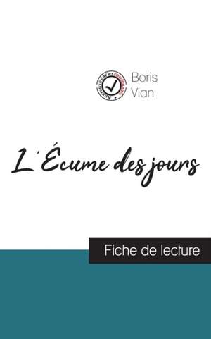 L'Écume des jours de Boris Vian (fiche de lecture et analyse complète de l'oeuvre) de Boris Vian