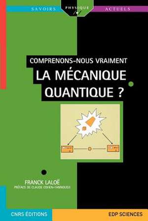 Comprenons-Nous Vraiment La Mecanique Quantique? de Franck Laloe