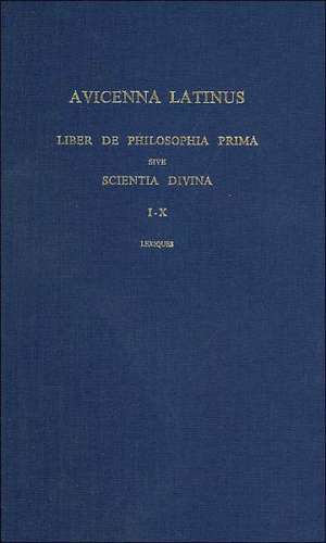 Avicenna Latinus. Liber de Philosophia Prima Sive Scientia Divina. Edition Critique de La Traduction Latine Medievale. Introduction Doctrinale Par G. de Vanariet as