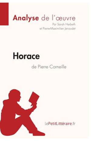 Horace de Pierre Corneille (Analyse de l'oeuvre) de Lepetitlitteraire