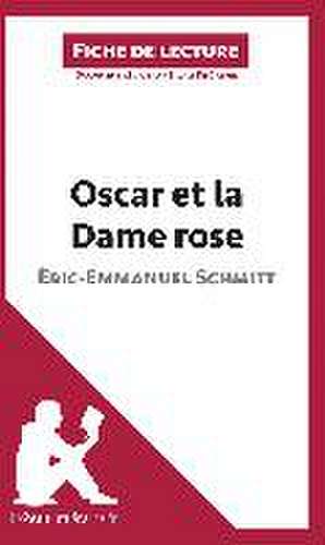 Oscar et la Dame rose d'Éric-Emmanuel Schmitt (Fiche de lecture) de Lepetitlitteraire