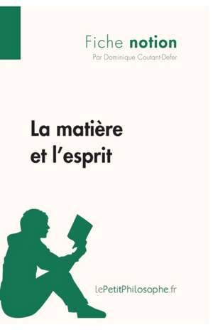 La matière et l'esprit (Fiche notion) de Dominique Coutant-Defer