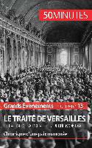 Le traité de Versailles et la fin de la Première Guerre mondiale de Jonathan D'Haese