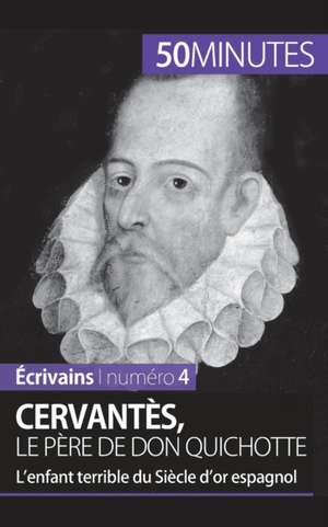 Cervantès, le père de Don Quichotte de Constantin Maes