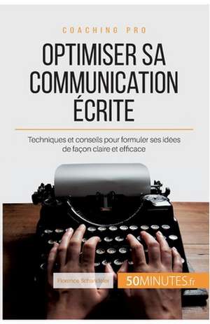 Optimiser sa communication écrite de Florence Schandeler