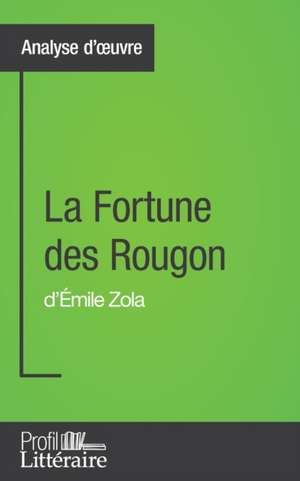 La Fortune des Rougon d'Émile Zola (Analyse approfondie) de Marie Marin